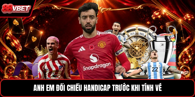 Anh em đối chiếu handicap trước khi tính vé
