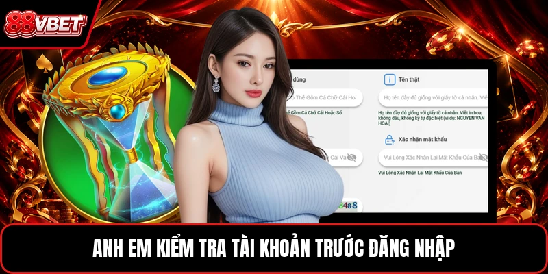 Anh em kiểm tra tài khoản trước đăng nhập