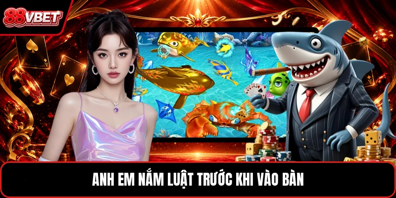 Anh em nắm luật trước khi vào bàn