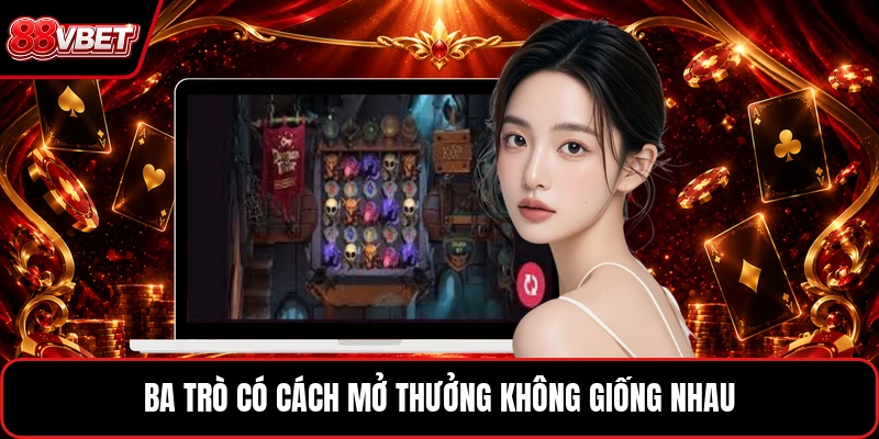 Ba trò có cách mở thưởng không giống nhau