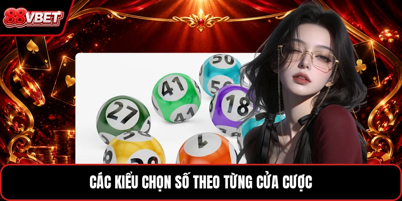 Các kiểu chọn số theo từng cửa cược
