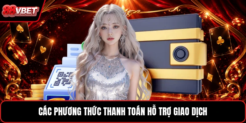 Các phương thức thanh toán hỗ trợ giao dịch