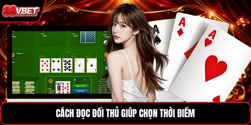 Cách đọc đối thủ giúp chọn thời điểm