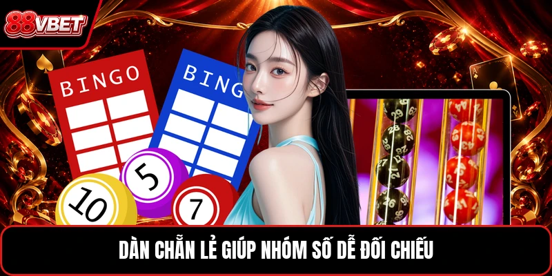 Dàn chẵn lẻ giúp nhóm số dễ đối chiếu