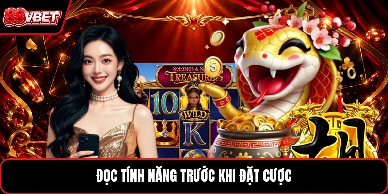 Đọc tính năng trước khi đặt cược