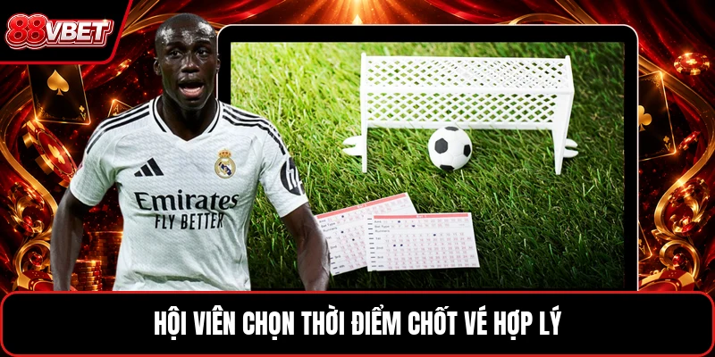 Hội viên chọn thời điểm chốt vé hợp lý