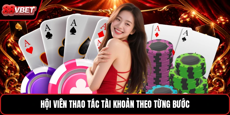 Hội viên thao tác tài khoản theo từng bước