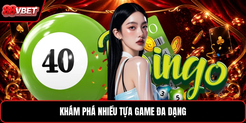 Khám phá nhiều tựa game đa dạng