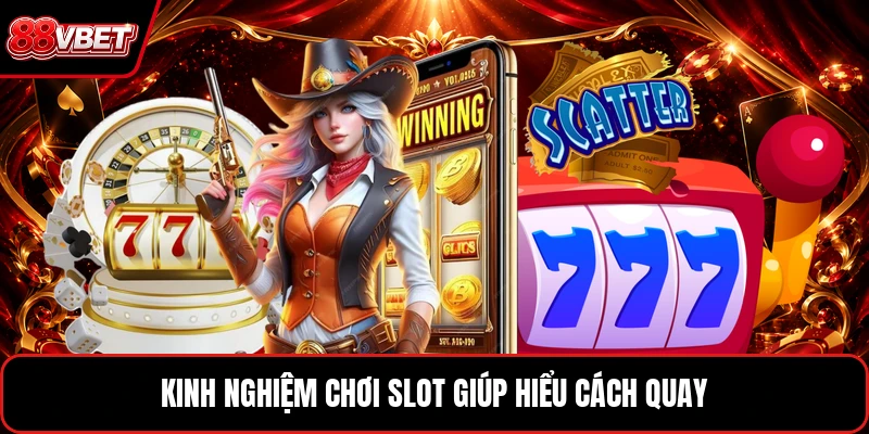 Kinh nghiệm chơi slot giúp hiểu cách quay