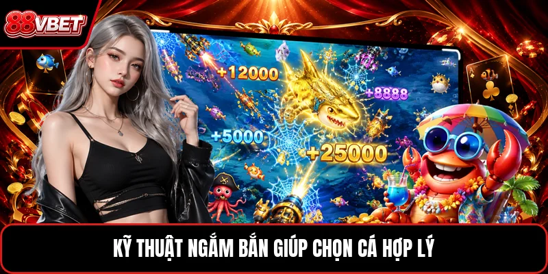 Kỹ thuật ngắm bắn giúp chọn cá hợp lý