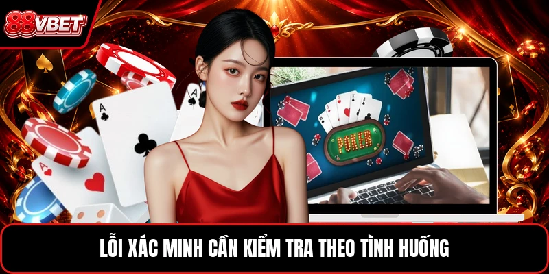 Lỗi xác minh cần kiểm tra theo tình huống