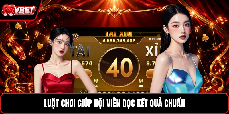 Luật chơi giúp hội viên đọc kết quả chuẩn