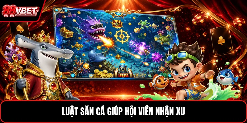 Luật săn cá giúp hội viên nhận xu