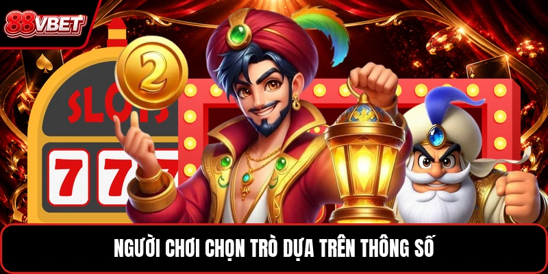 Người chơi chọn trò dựa trên thông số