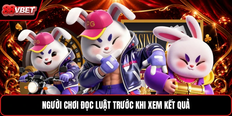 Người chơi đọc luật trước khi xem kết quả