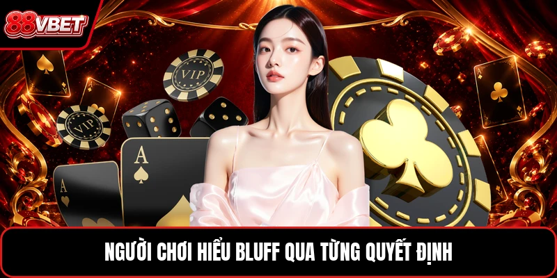 Người chơi hiểu bluff qua từng quyết định