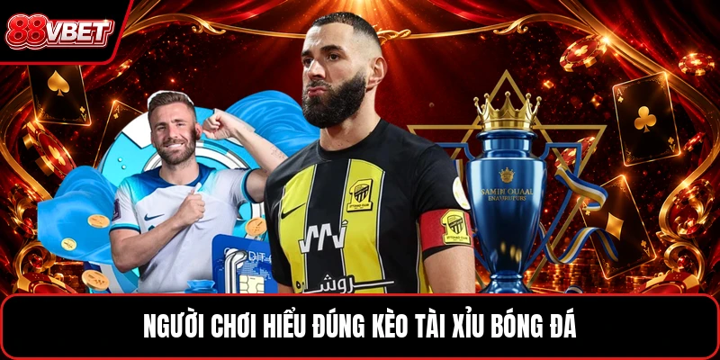 Người chơi hiểu đúng kèo tài xỉu bóng đá