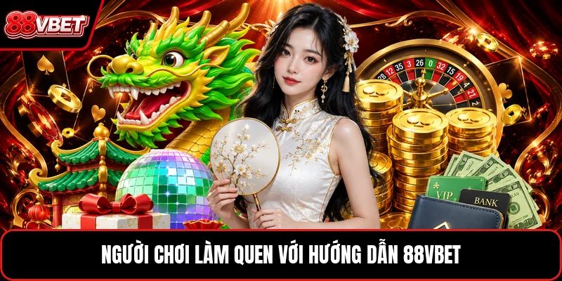 Người chơi làm quen với hướng dẫn 88VBET