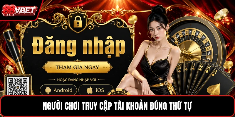 Người chơi truy cập tài khoản đúng thứ tự