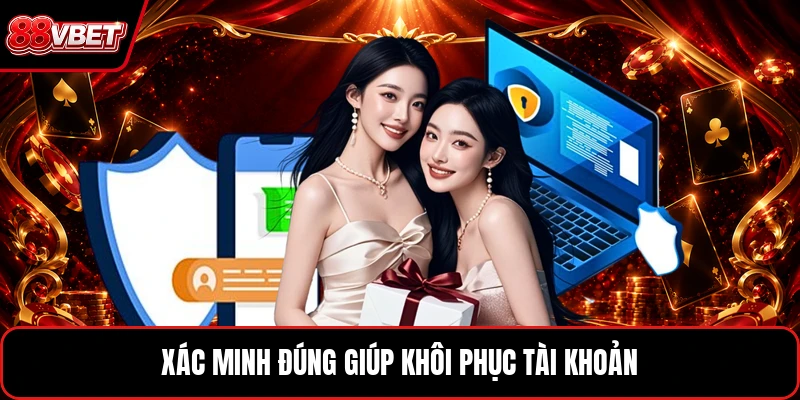 Xác minh đúng giúp khôi phục tài khoản